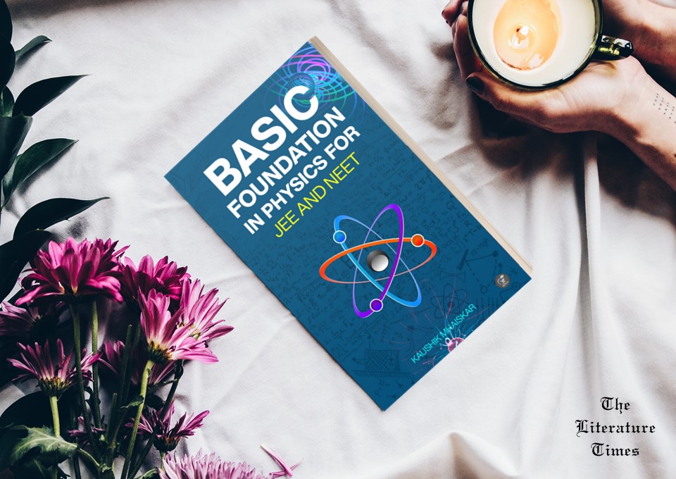 Kaushik Mhaiskar’s “Basic Foundations in Physics for JEE and NEET”-Book Review