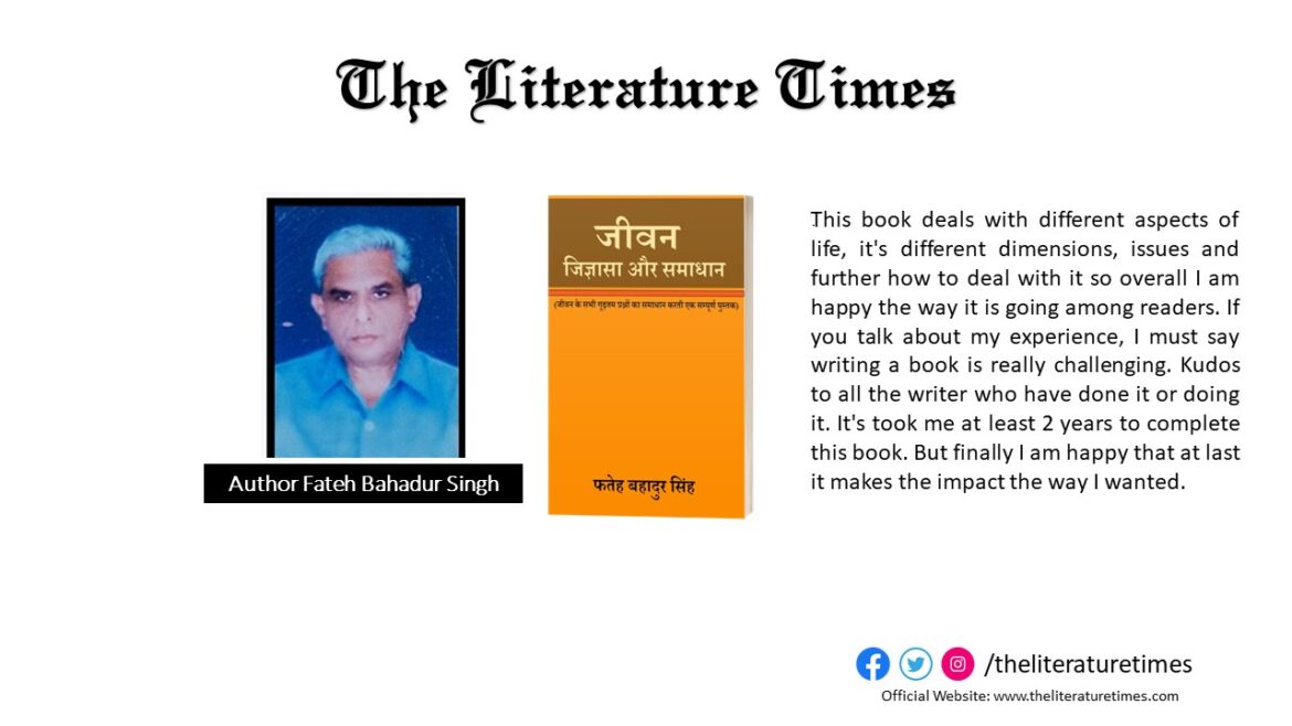 Fateh Bahadur Singh Talks About His Book “jeevan Jigyasa Aur Samadhaan” -The Literature Times