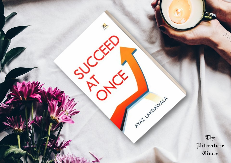 Succeed At Once by Ayaz Lakdawala: Book Review