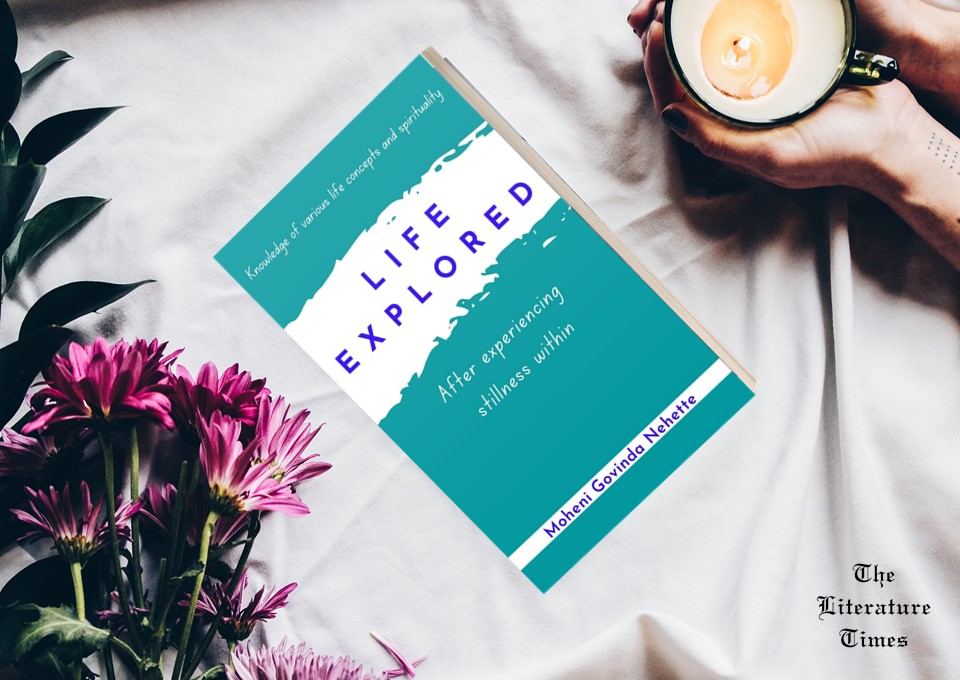 “Life Explored – After Experiencing Stillness Within” By Moheni Govinda Nehette-Book Review