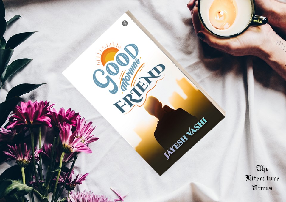 Book “Good Morning Friend” By Author Jayesh  Vashi-Book Review