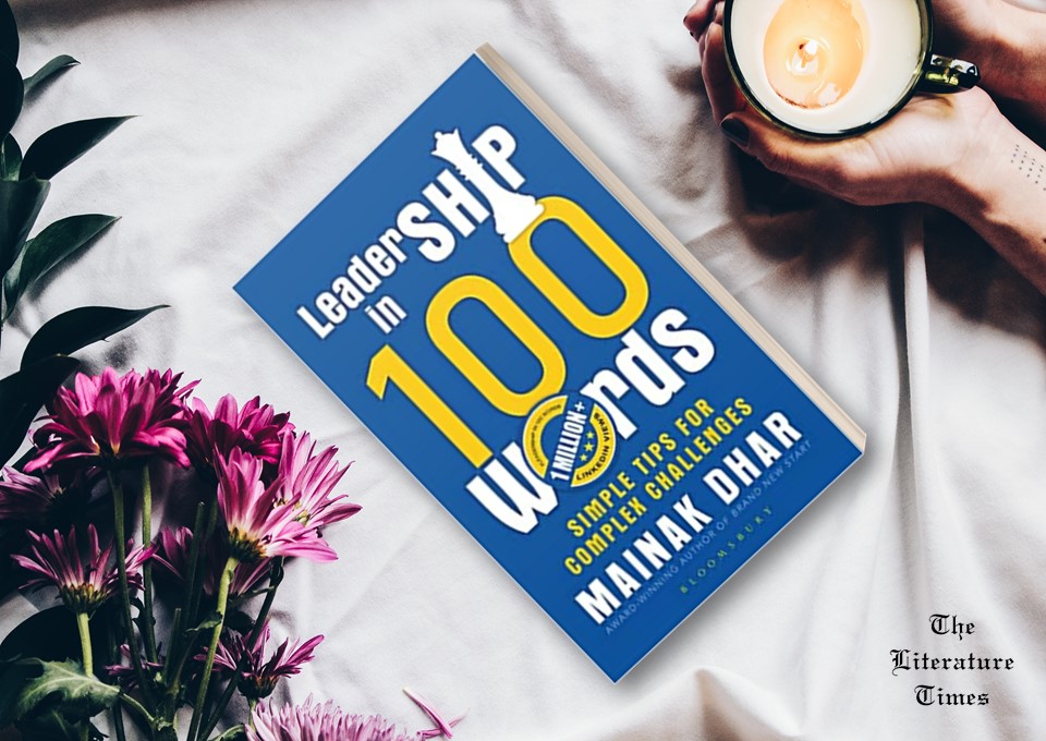Leadership in 100 Words: Simple tips for Complex Challenges by Author Mainak Dhar