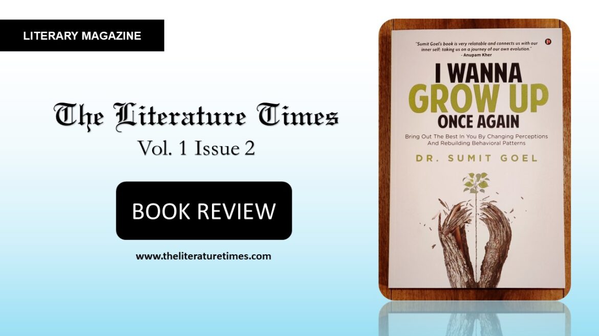 Book Review: “I Wanna Grow Up Once Again” By Dr. Sumit Goel – The Literature Times Magazine Vol 1 Issue 2