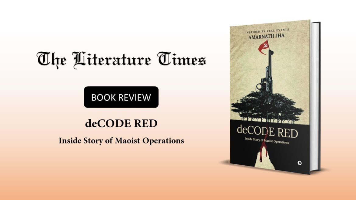 Amarnath Jha’s deCODE RED: Inside Story of Maoist Operation Gives You a Spine-Tingling Experience