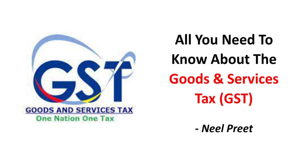 All You Need To Know About The Goods & Services Tax (GST)