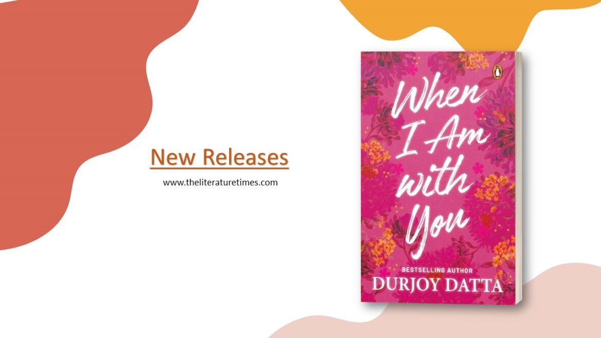 GET ON A RELATIONSHIP ROLLER COASTER RIDE WITH DURJOY DATTA IN HIS NEW BOOK, WHEN I AM WITH YOU