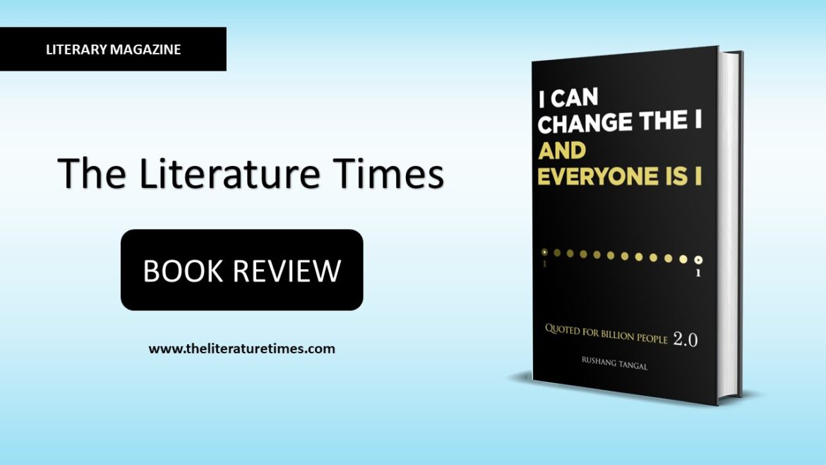 I Can Change The I & Everyone Is I: Quoted For Billion People 2.0 – Author Rushang Tangal