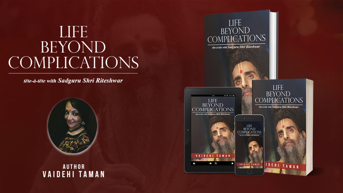 Life Beyond Complications: tete-a-tete with Sadguru Shri Riteshwar” By Author Vaidehi Taman: Review