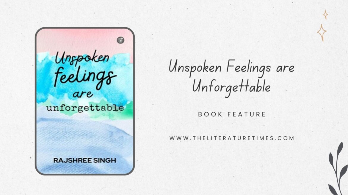 Unspoken Feelings are Unforgettable by Author Rajshree Singh: Launched