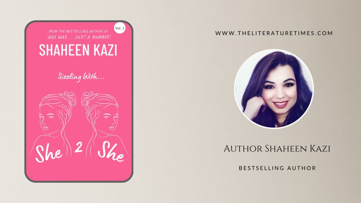 “Sizzling with… She 2 She” by Shaheen Kazi explores the world through the eyes of women who are not restricted by the boundaries of gender and social constructs