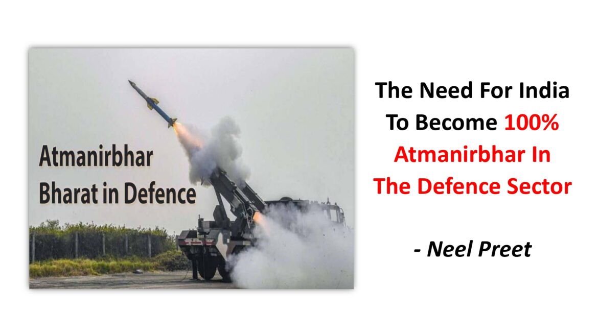 The Need For India To Become ‘100% Atmanirbhar’ In The Defence Sector