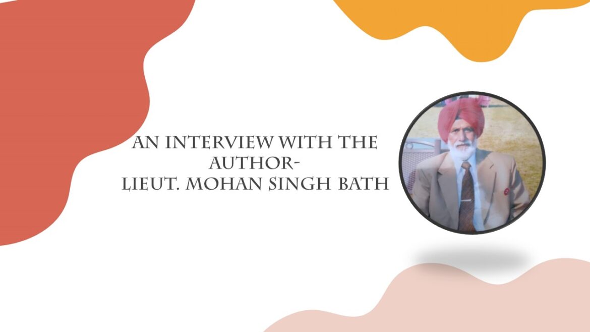 An Interview With the Author- Lieut. Mohan Singh Bath.