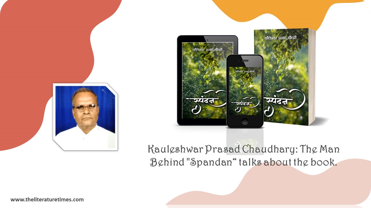 Kawleshar Prasad Chaudhary: The Man Behind - "Spandan", talks about the book.