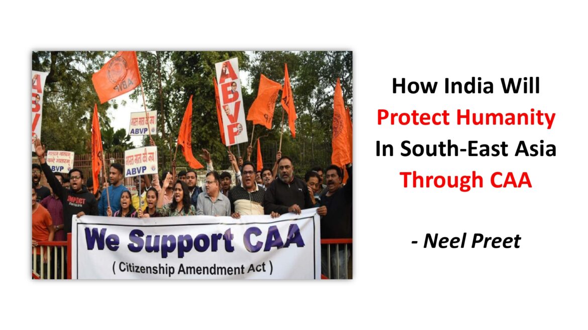 How India Will Protect Humanity In South-East Asia Through The Citizenship Amendment Act (CAA)