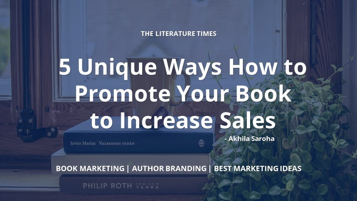 5 Unique Ways How to Promote Your Book to Increase Sales