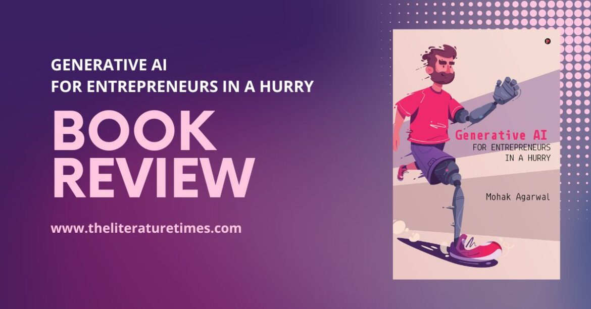 Generative AI for Entrepreneurs in a hurry by Mohak Agarwal: Book Review