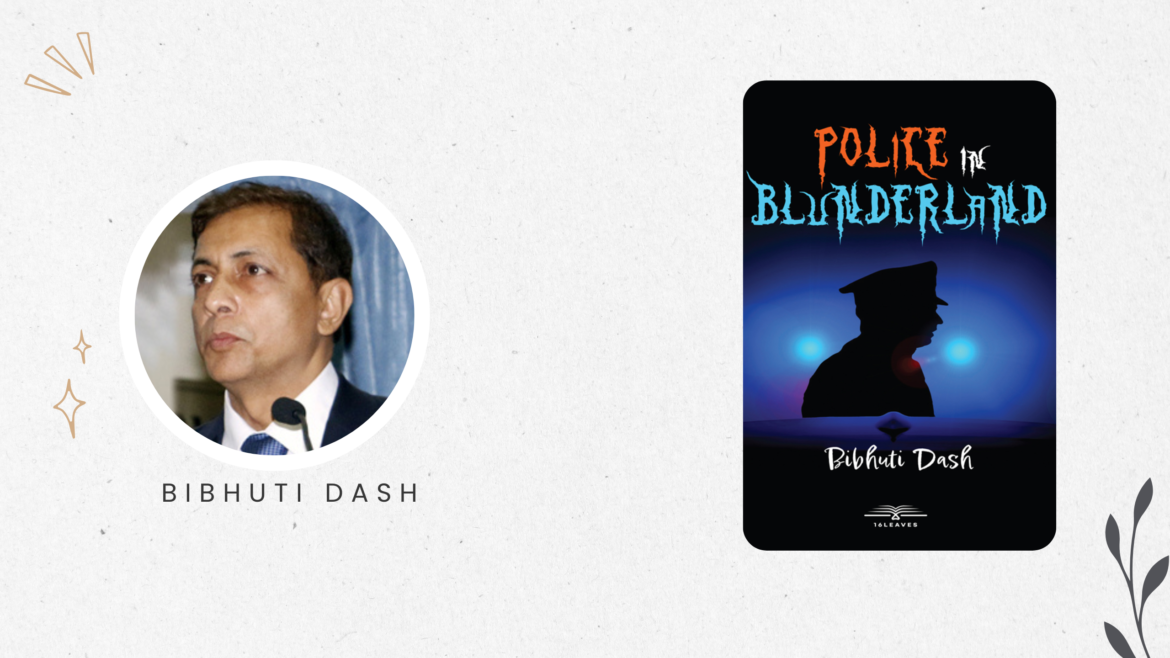 Police in Blunderland: Q&A with author Bibhuti Dash