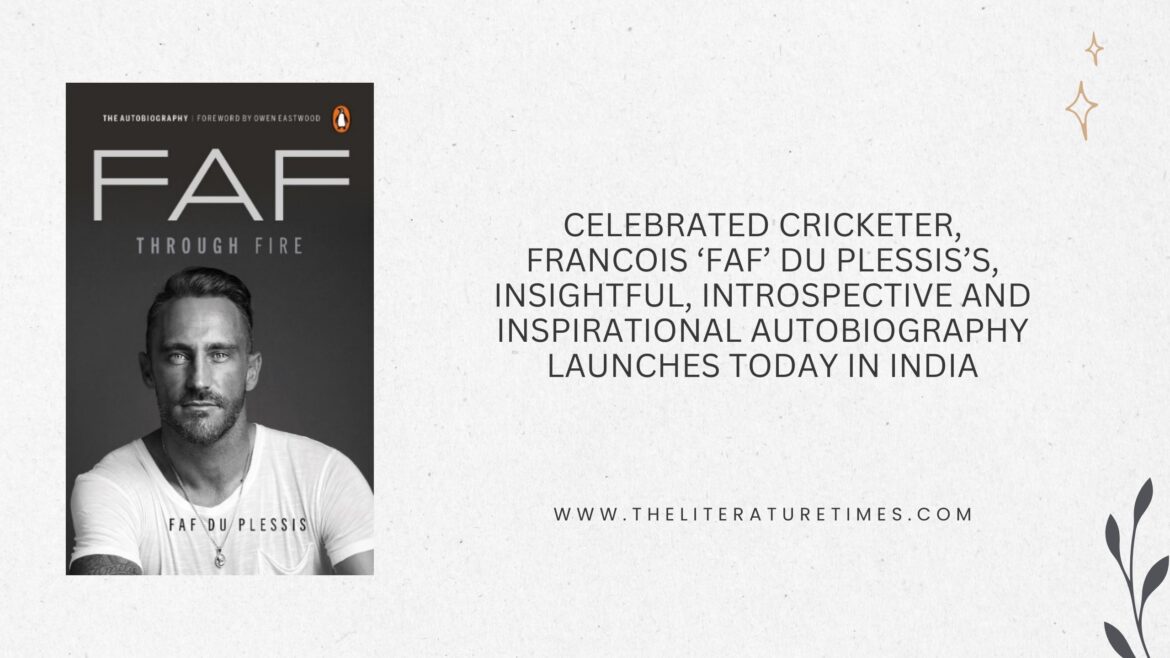 CELEBRATED CRICKETER, FRANCOIS ‘FAF’ DU PLESSIS’S, INSIGHTFUL, INTROSPECTIVE AND INSPIRATIONAL AUTOBIOGRAPHY LAUNCHES TODAY IN INDIA