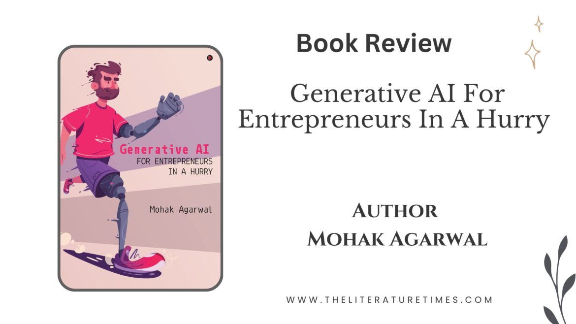 Generative AI For Entrepreneurs In A Hurry by Mohak Agarwal: Book Review