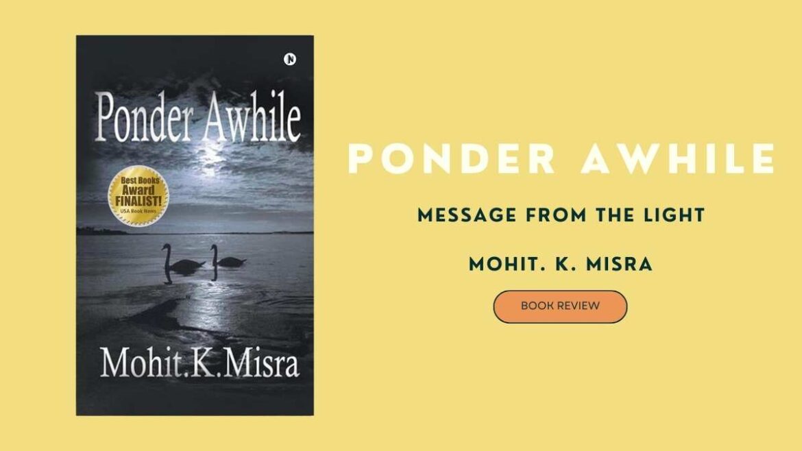 “Ponder Awhile: Message From The Light” by Mohit. K. Misra