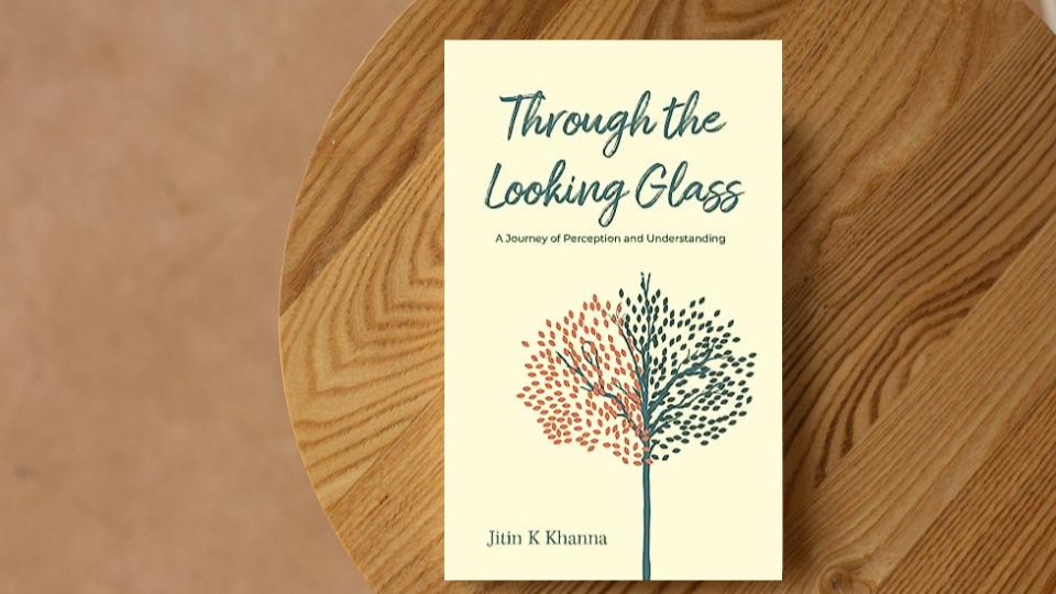 “Through the Looking Glass: A Journey of Perception and Understanding” by Jitin K Khanna