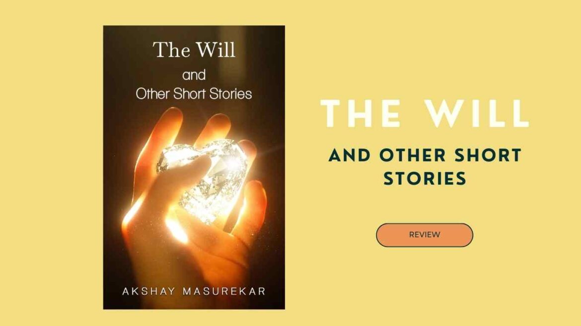 The Will and Other Short Stories by Akshay Masurekar (Akki) – Book Review