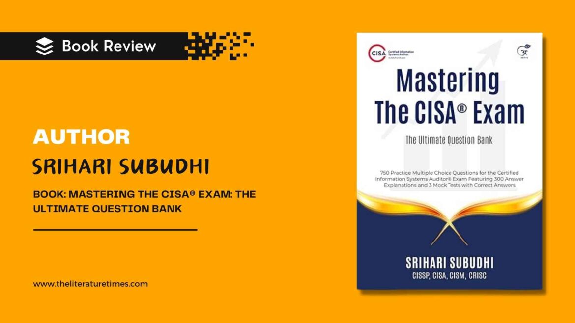 Mastering The CISA® Exam: The Ultimate Question Bank by Srihari Subudhi: Book Review