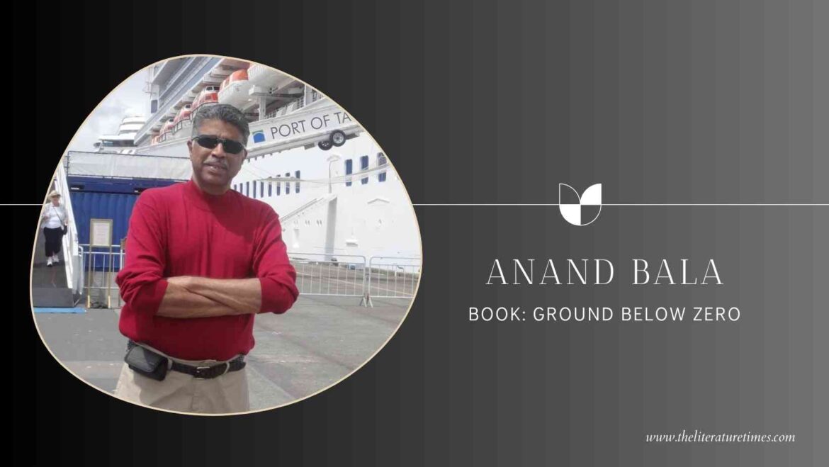 An Interview with Author Anand Bala – Ground Below Zero