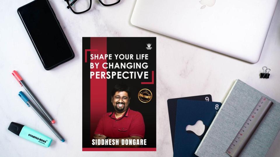Shape Your Life by Changing Perspective – Siddhesh Suryakant: Book Review