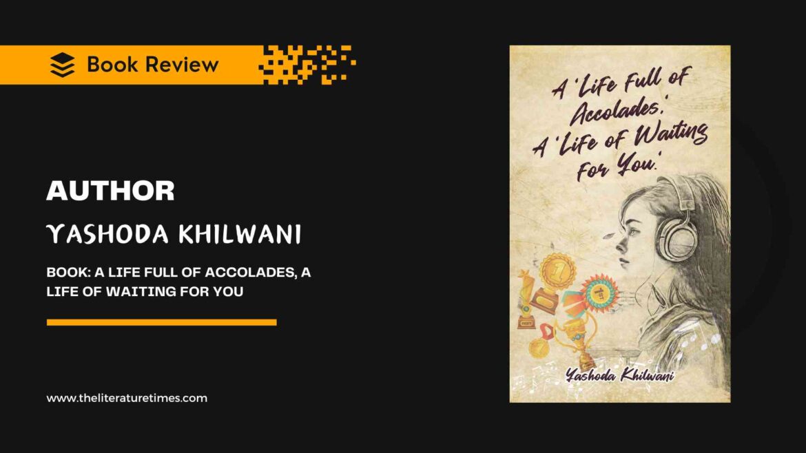 A Life Full of Accolades, A Life of Waiting for You by Yashoda Khilwani: Book Review