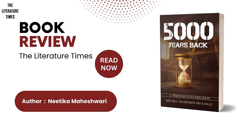 5000 YEARS BACK : A TIMELESS CONVERSATION by Neetika Maheshwari: Book Review