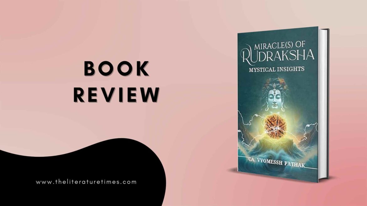 CA Vyomessh Pathak’s book, “Miracle(S) Of Rudraksha: Mystical Insights,” is a remarkable exploration of the essence of Rudraksha
