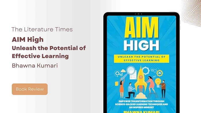 “AIM High: Unleash the Potential of Effective Learning” by Bhawna Kumari – A Roadmap to Learning Excellence