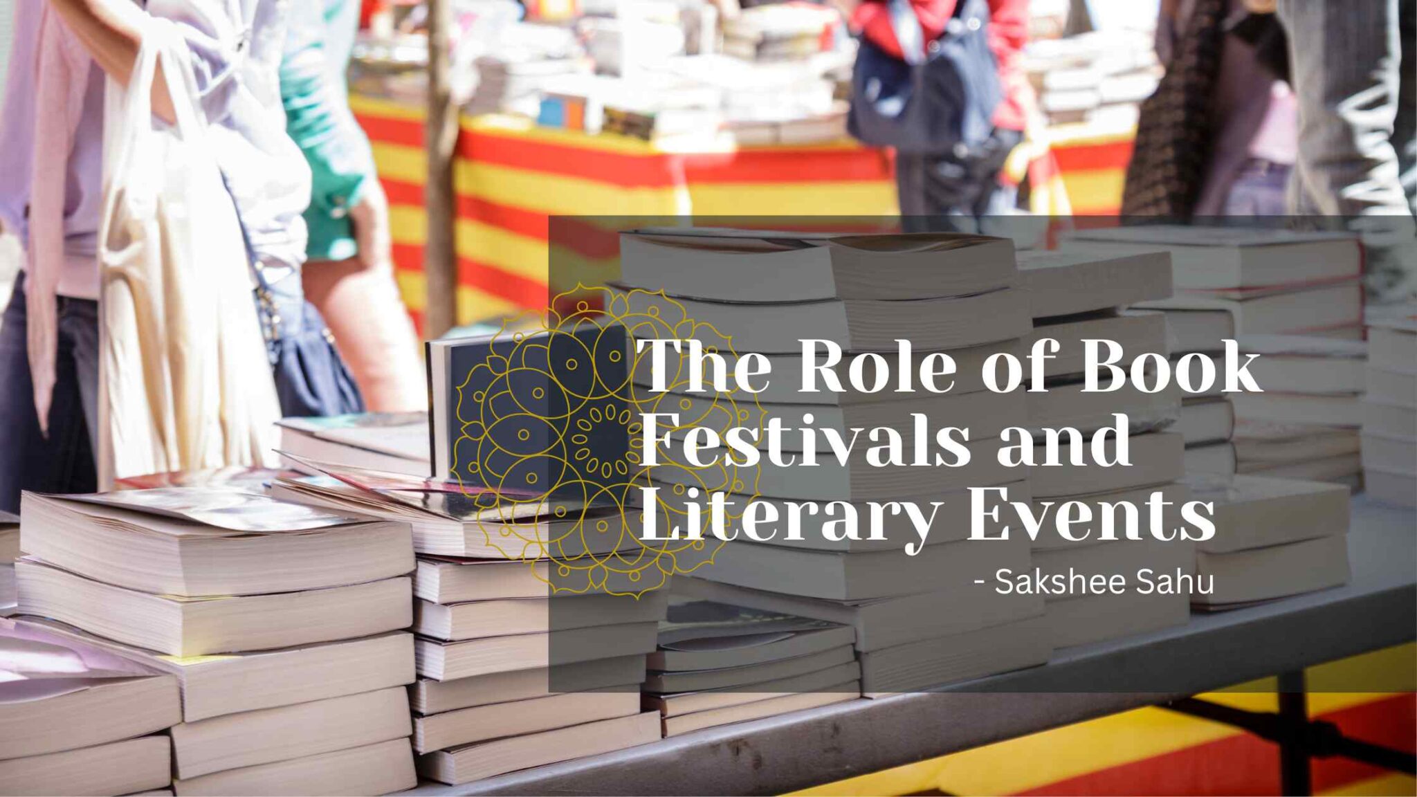 The Role of Book Festivals and Literary Events - The Literature Times
