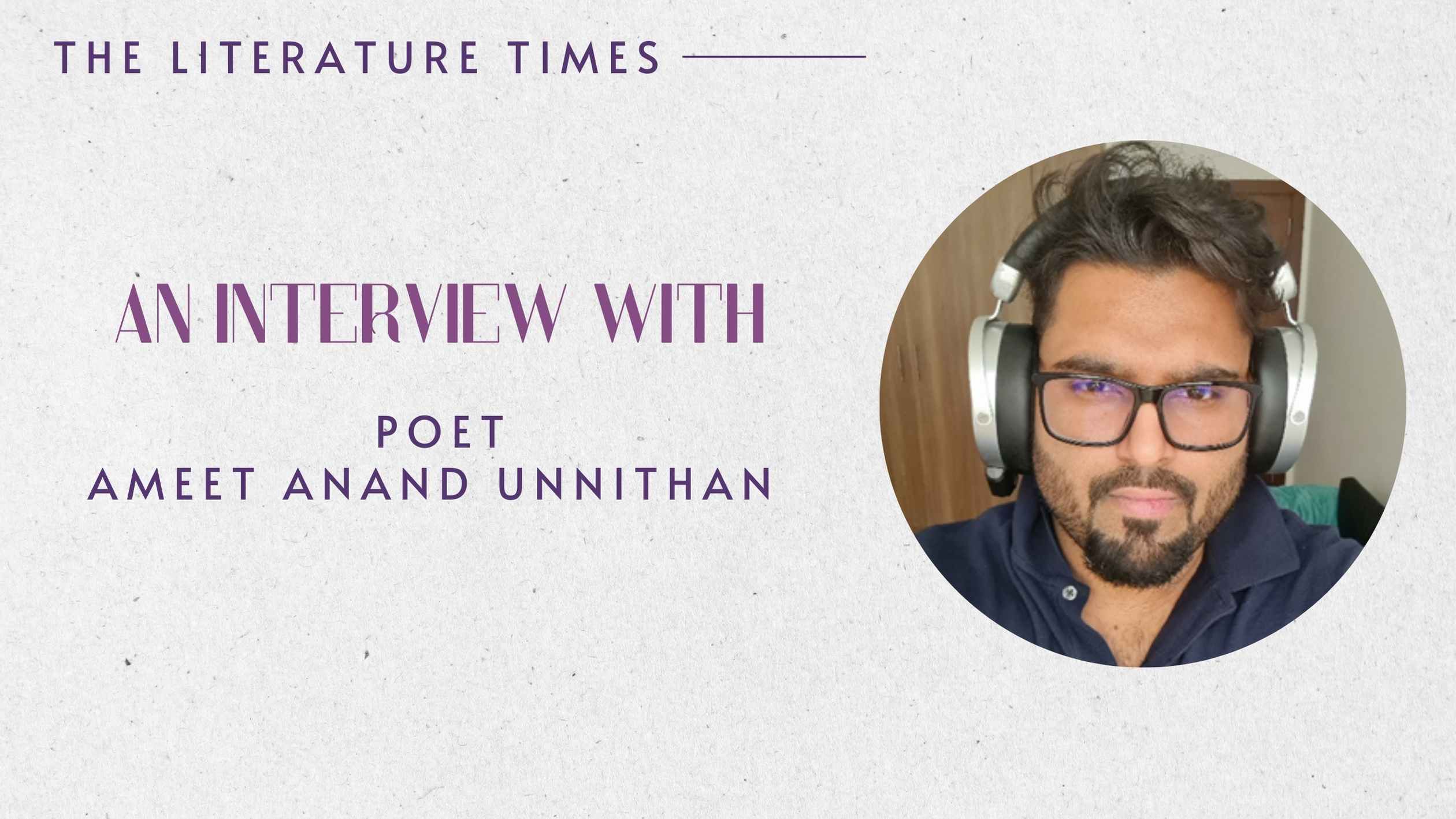 An Interview with Poet Ameet Unnithan - The Literature Times
