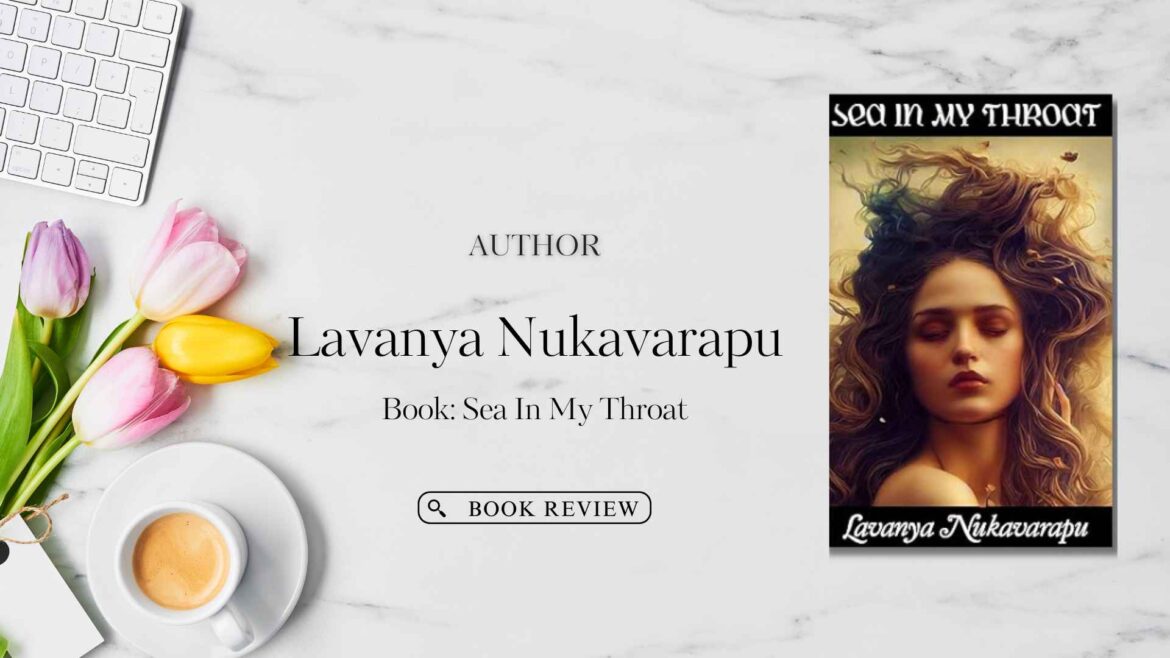 Book Review : Lavanya Nukavarapu’s Sea in My Throat