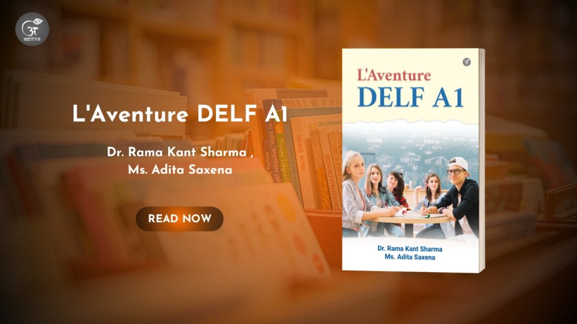 Book Release: L’Aventure DELF A1 by Dr. Rama Kant Sharma & Ms. Adita Saxena