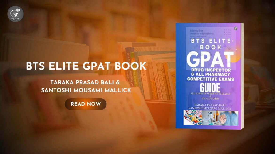 Book Release: Bts Elite Gpat Book: Gpat, Drug Inspector & All Pharmacy Competitive Exams Guide by Taraka Prasad Bali and Santoshi Mousami Mallick