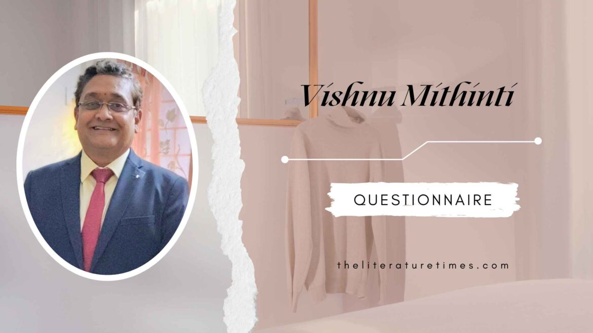 QUESTIONNAIRE – For Author Vishnu Mithinti By Neel Preet