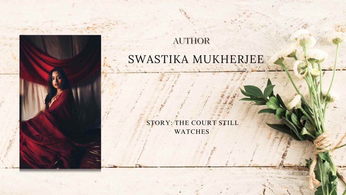The Court Still Watches by Swastika Mukherjee