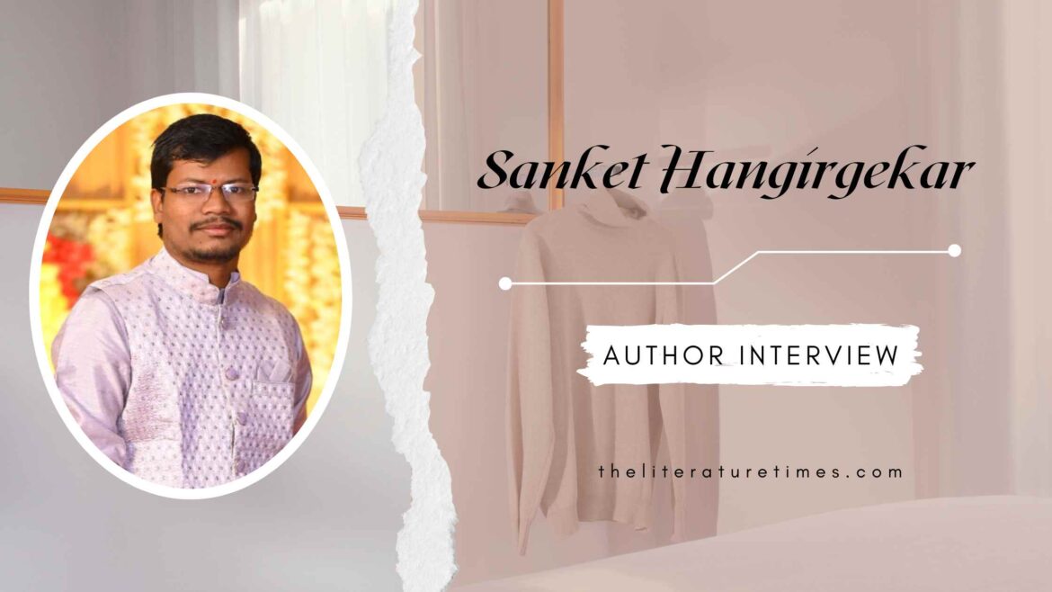        An Interview with Sanket Hangirgekar