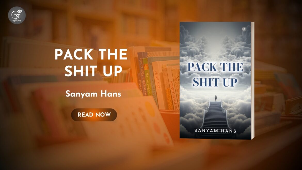 Book Release: “Pack the Shit Up” by Sanyam Hans