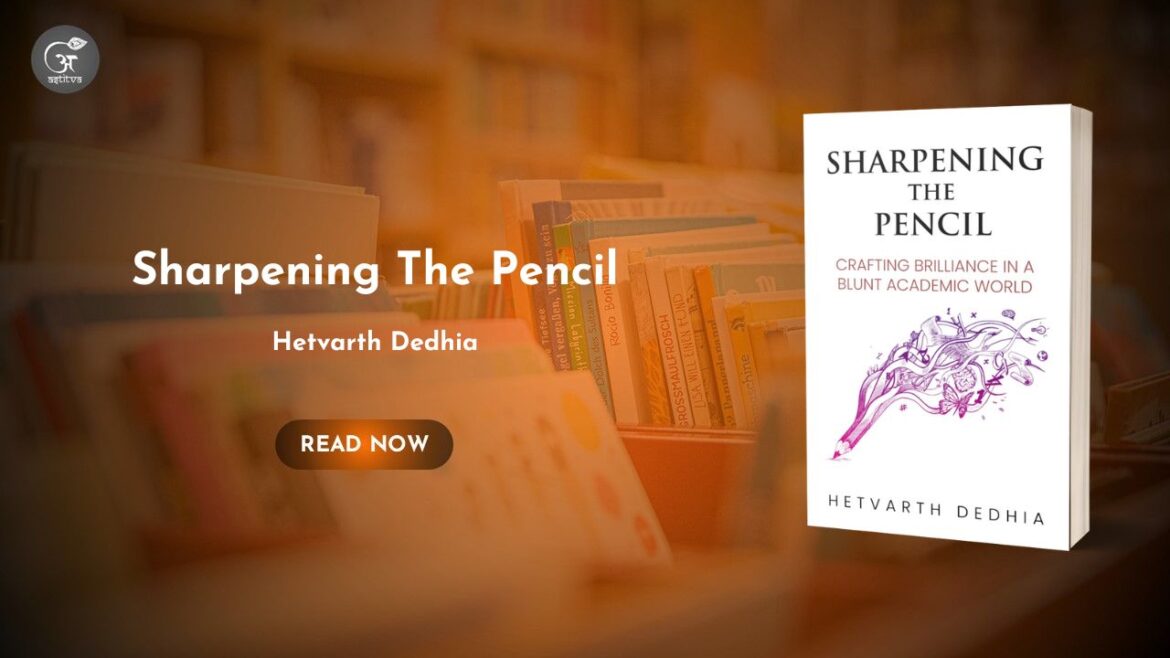 Book Release: Sharpening The Pencil: Crafting Brilliance in a Blunt Academic World by Hetvarth Dedhia