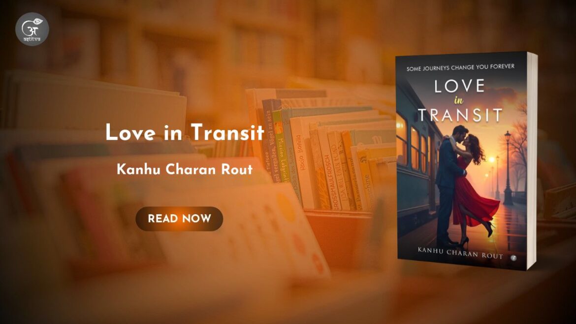Book Release: Love in Transit – Some Journeys Change You Forever by Kanhu Charan Rout