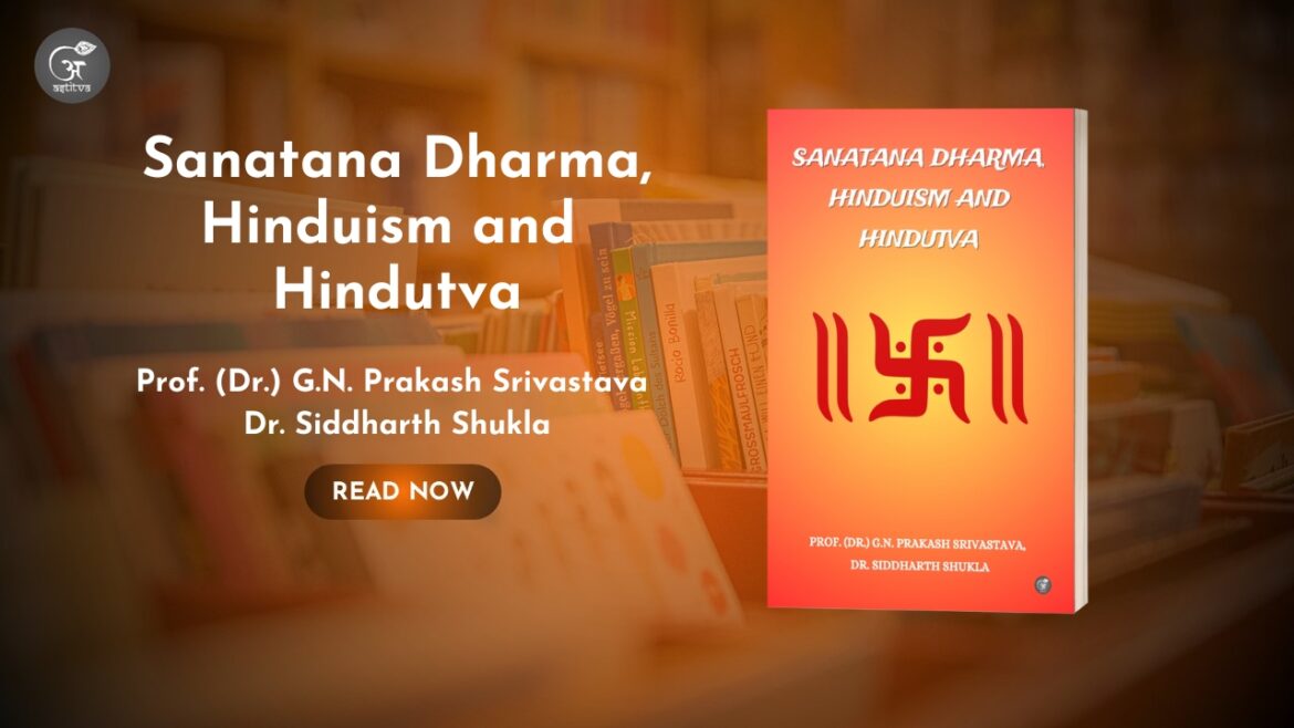 Book Release: “Sanatana Dharma, Hinduism and Hindutva” By Prof. (Dr.) G.N. Prakash Srivastava and Dr. Siddharth Shukla