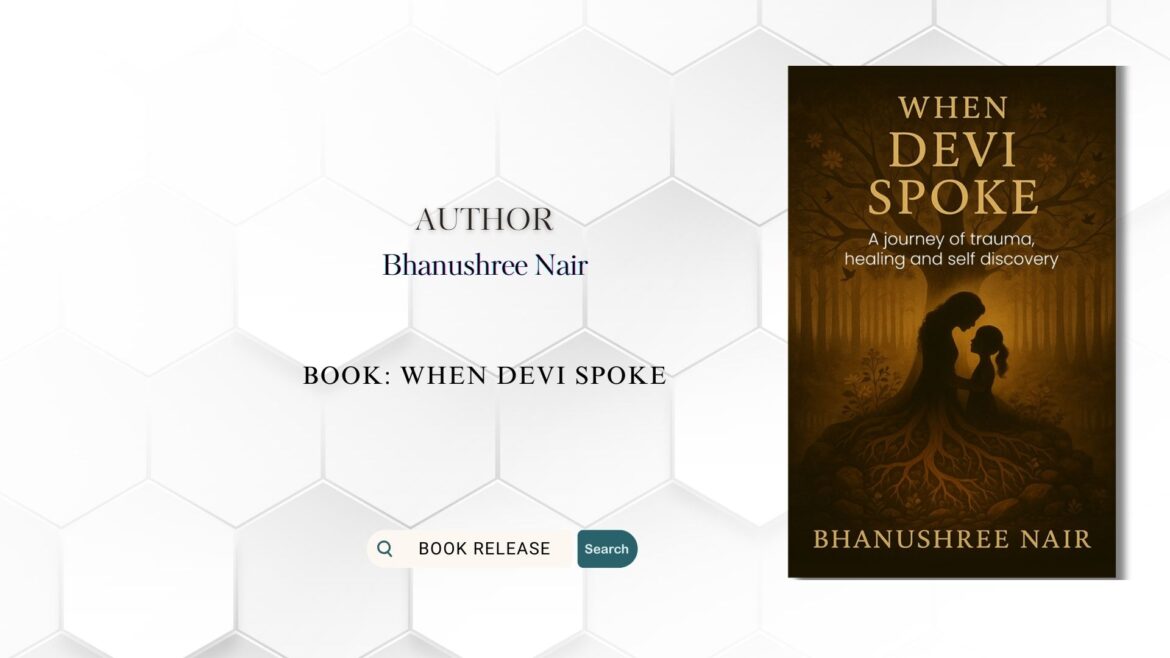 Book Release: When Devi Spoke: A Journey of Trauma, Healing and Self Discovery by Bhanushree Nair