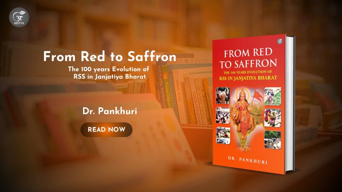 Book Release: From Red to Saffron – The 100 Years Evolution of RSS in Janjatiya Bharat By Dr. Pankhuri