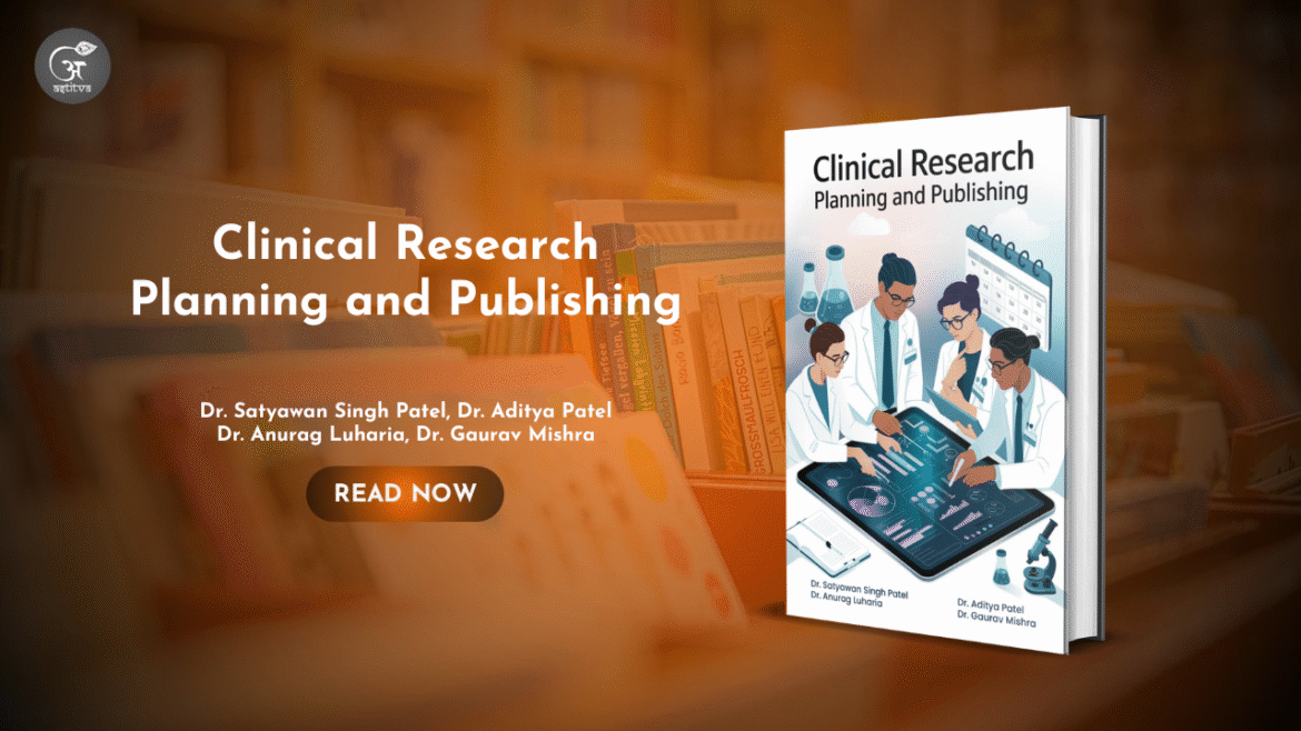 Book Release: Clinical Research: Planning and Publishing by Authors: Dr. Satyawan Singh Patel, Dr. Aditya Patel, Dr. Anurag Luharia, Dr. Gaurav Mishra