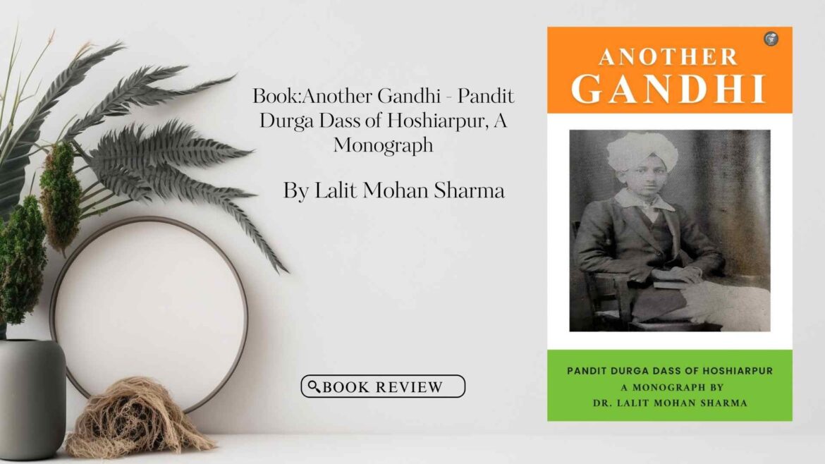 Book Review: Another Gandhi – Pandit Durga Dass of Hoshiarpur, by Lalit Mohan Sharma