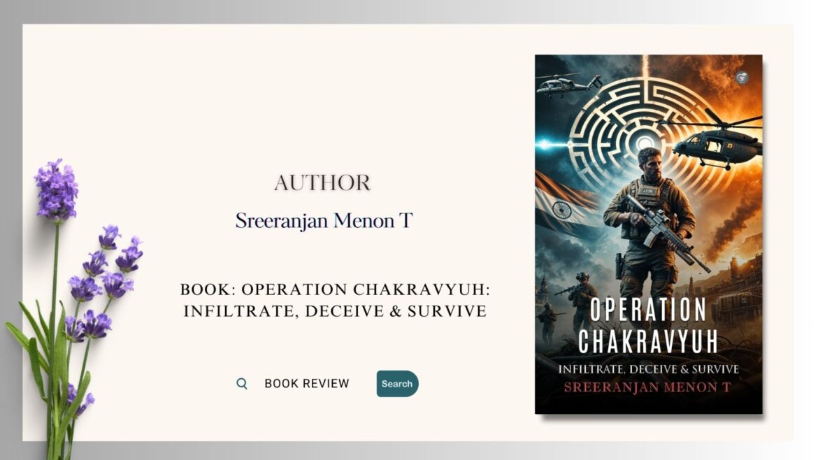 Book Review: Operation Chakravyuh: Infiltrate, Deceive & Survive by Sreeranjan Menon T